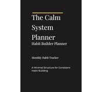 The Calm System - Habit Builder Planner: A Minimal Habit Tracker for Daily Consistency, Reflection, and Personal Growth