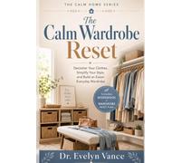 The Calm Wardrobe Reset: Declutter Your Clothes, Simplify Your Style, and Build an Easier Everyday Wardrobe