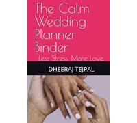 The Calm Wedding Planner Binder: Less Stress, More Love.