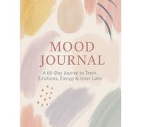 "The Calm Within: A 60-Day Journal to Track Emotions, Energy & Mindfulness: A Mindful Companion for Tracking Feelings, Energy, and Calm"