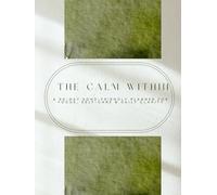The Calm Within: A 90-Day ADHD-Friendly Planner for Focus, Self-Care & Daily Clarity