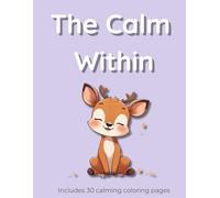 The Calm Within: A Calming Coloring Book for Moms Seeking Inner Peace: 30 Soothing Stress-Relief Designs for Anxious & Overwhelmed Moms