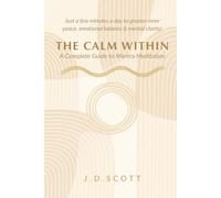 The Calm Within: A Complete Guide to Mantra Meditation