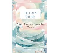 The Calm Within: A Daily Calmness Journal for Women