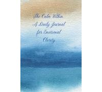 The Calm Within: A Daily Journal for Emotional Clarity: Anxiety Tracker for Women