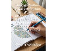 The Calm Within: A Daily Reflection Journal with Mandala Coloring Pages for Stress Relief, Mood Tracking, and Weekly Gratitude