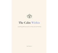 The Calm Within: A gentle guided journal for anxiety and overthinking