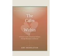 The Calm Within: A Woman’s Guide to Emotional Wellness Through Menopause and Beyond