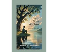 The Calm Within: How to Stay Strong When Life Gets Hard