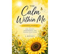 The Calm Within Me: A Guided Journal for Anxiety, Overthinking, and Finding Peace Again
