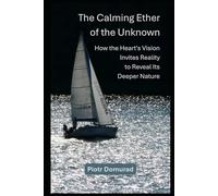 The Calming Ether of the Unknown: How the Heart's Vision Invites Reality to Reveal Its Deeper Nature