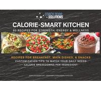 The Calorie-Smart Kitchen: 60 Recipes for Strength, Energy & Wellness
