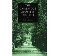 The Cambridge Apostles, 1820-1914: Liberalism, Imagination, and Friendship in British Intellectual and Professional Life