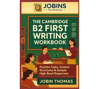The Cambridge B2 First Writing Workbook: Practice Tasks, Guided Structures, and Sample High-Level Responses