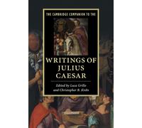 The Cambridge Companion to the Writings of Julius Caesar - Grillo Luca