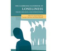 The Cambridge Handbook of Loneliness: Theory, Research, and Interventions