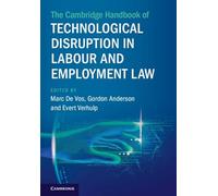 The Cambridge Handbook of Technological Disruption in Labour and Employment Law