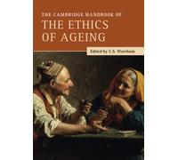 The Cambridge Handbook of the Ethics of Ageing