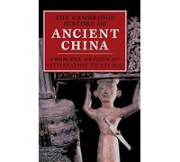 The Cambridge History of Ancient China: From the Origins of Civilization to