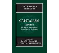 The Cambridge History of Capitalism: The Spread of Capitalism: from 1848 to the Present: 2