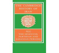 The Cambridge History of Iran: Seleucid Parthian: Part 2