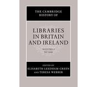 The Cambridge History of Libraries in Britain and Ireland: Volume 1 - Leed...
