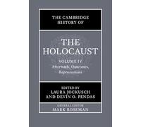 The Cambridge History of the Holocaust: Volume 4, Aftermath, Outcomes, Repercussions
