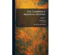 The Cambridge Medieval History: The Growth of Nationalities