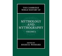 The Cambridge World History of Mythology and Mythography: Volume 2