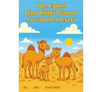 The Camel Who Didn't Want to Live in the Desert