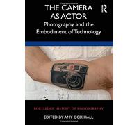 The Camera as Actor: Photography and the Embodiment of Technology