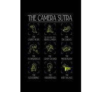 The Camera Sutra: Do you know all the positions for a great Photograph? Do you know someone who loves to take pictures with their Camera? Then this ... what it takes for that right Camera angle!