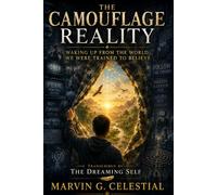 THE CAMOUFLAGE REALITY: Waking Up from the World We Were Trained to Believe Transcribed by the Dreaming Self