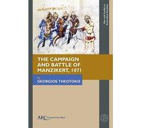 The Campaign and Battle of Manzikert, 1071