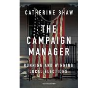 The Campaign Manager: Running and Winning Local Elections