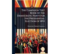 The Campaign Text Book of the Democratic Party for the Presidential Election of 1892