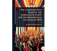 The Campaign Text Book of the Democratic Party for the Presidential Election of 1892
