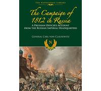 The Campaigns of 1812 in Russia: A Prussian Officer's Account from the Russian Imperial Headquarters