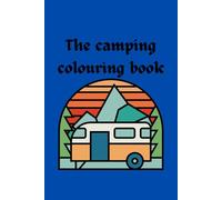 The camping colouring book: Fun and creative colouring adventures for kids age 3 and up.