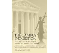 The Campus Inquisition: Putting Truth on Trial in American Higher Education