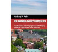 The Campus Safety Ecosystem: A Guide of Best and Emerging Practices for Keeping our Nation's Colleges and Universities Safe
