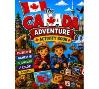 The Canada Adventure Activity Book: Explore Canada, Wildlife, Culture & Landmarks with Puzzles, Coloring, Games, Fun Facts and a Travel Journal for Kids