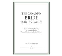 The Canadian Bride Survival Guide: Structured Wedding Planning for Canadian Couples Practical Advice from a Certified Planner