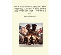 The Canadian Brothers; Or, The Prophecy Fulfilled: A Tale of the Late American War - Volume 2