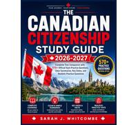 The Canadian Citizenship Study Guide 2026-2027: Complete Test Companion with 570+ Official Style Practice Questions, Clear Summaries, Key Dates, and Realistic Practice Questions
