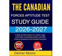 THE CANADIAN FORCES APTITUDE TEST STUDY GUIDE 2026 2027: A Step-by-Step System to Master Logic, Arithmetic, and Spatial Ability with 900 Practice Questions and Detailed Solutions