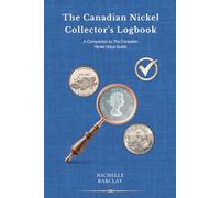 The Canadian Nickel Collector's Logbook: A Companion to the Canadian Nickel Value Guide