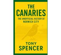 The Canaries: The Unofficial History of Norwich City