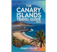 THE CANARY ISLANDS TRAVEL GUIDE 2026: Discover Secret Volcanic Hikes, Authentic Tapas Bars, and Quiet Coastal Villages - Avoid Crowds, Save Money, Explore Like a Local