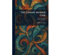 The Canary Murder Case: A Philo Vance Story